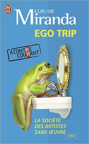 Luis de Miranda - Ego trip : La société des artistes sans oeuvre