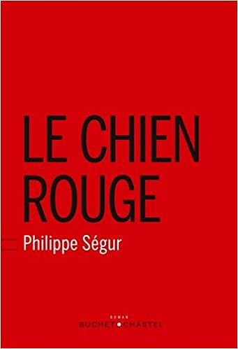 Le Chien Rouge - Segur Philippe (Rentrée Littérature 2018)