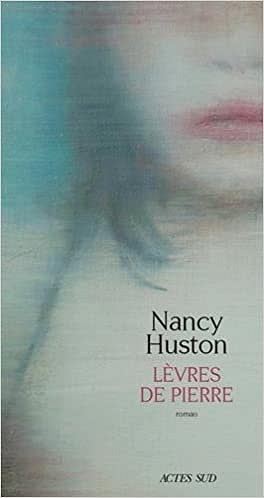 Nancy Huston - Lèvres de pierre (2018)