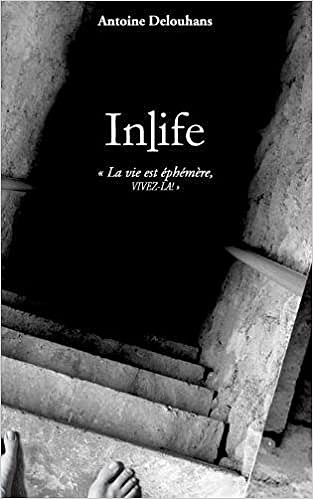Antoine Delouhans - Inlife : La vie est éphémère, vivez-là