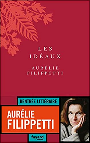 Les Idéaux - Aurélie Filippetti (Rentrée Littérature 2018)