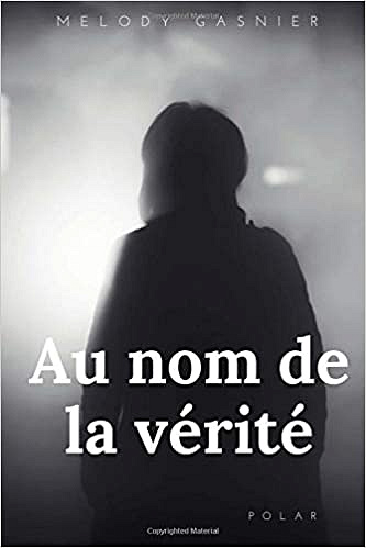 Au Nom de la Verité - Melody Gasnier (2018)