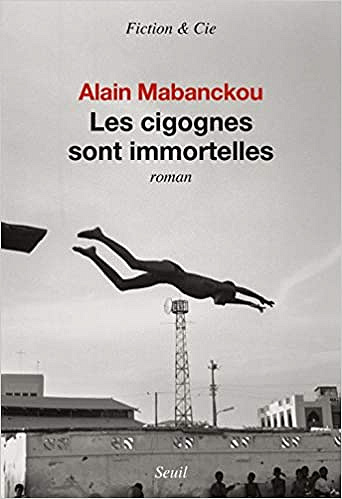 Les cigognes sont immortelles - Alain Mabanckou (Rentrée Littérature 2018)