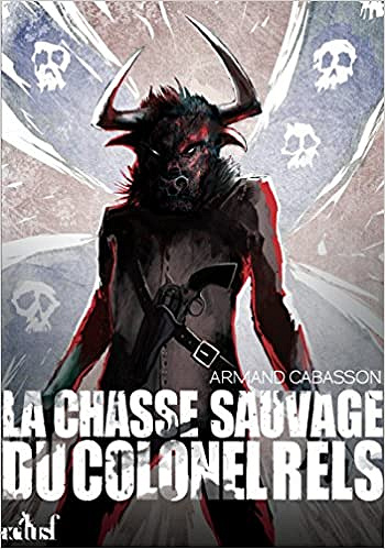 Armand Cabasson - La chasse sauvage du colonel Rels