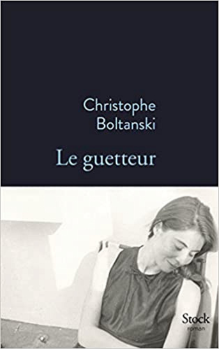 Christophe Boltanski - Le guetteur (2018)