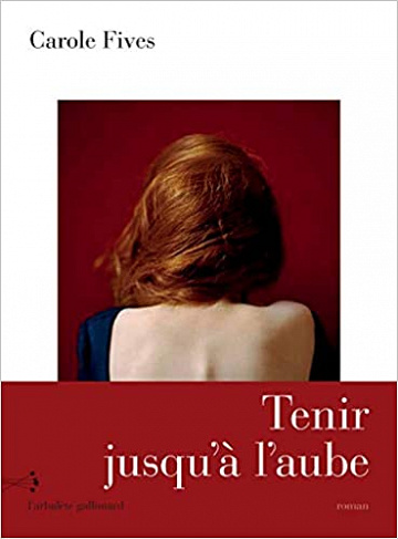 Carole Fives - Tenir jusqu’à l’aube (2018)