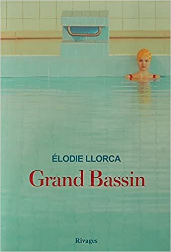 Elodie Llorca - Grand bassin (Rentrée Littérature 2018)