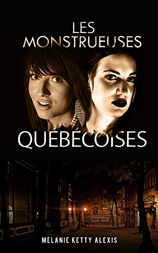 Les Monstrueuses Québécoises - Mélanie Ketty ALEXIS (2018)