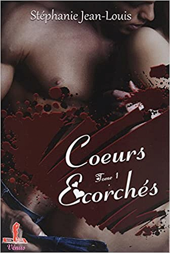 Stéphanie Jean-Louis - Coeurs écorchés: Tome 1 (2018)