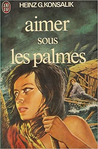 Heinz g. Konsalik  - Aimer Sous Les Palmes