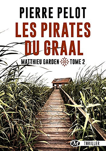 Les Pirates du Graal: Matthieu Garden, T2 - Pierre Pelot