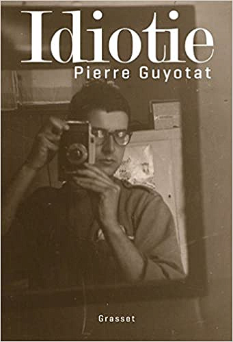 Pierre Guyotat - Idiotie (Rentrée Littérature 2018)
