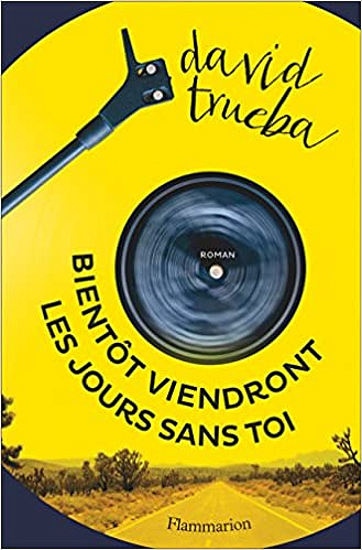 David Trueba - Bientôt viendront les jours sans toi (Rentrée Littérature 2018)