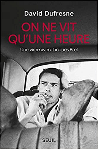 David Dufresne - On ne vit qu’une heure - Une virée avec Jacques Brel (2018)