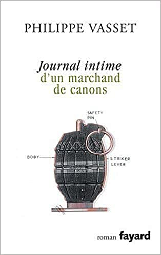 Philippe Vasset - Journal intime d’un marchand de canons