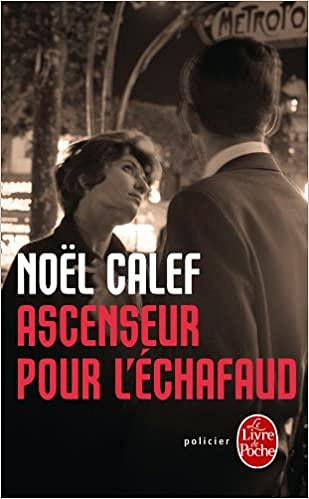 Noël Calef - Ascenseur pour l’échafaud