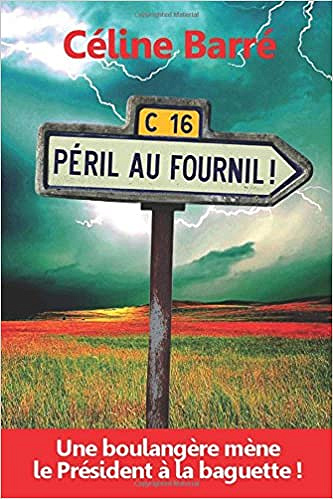 Céline Barré - Péril au Fournil !: Une boulangère mène le Président à la baguette!