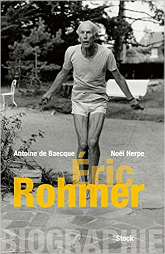 Antoine de Baecque - Biographie d’Éric Rohmer