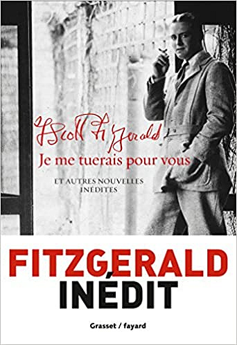 Francis Scott Fitzgerald - Je me tuerais pour vous: et autres nouvelles inédites