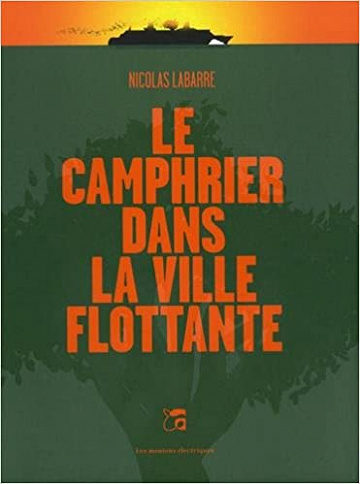 Nicolas Labarre - Le camphrier dans la ville flottante (2018)