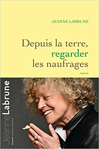 Depuis la terre, regarder les naufrages - Jeanne Labrune (Rentrée Littérature 2018)