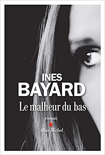 Inès Bayard - Le Malheur du bas (Rentrée Littérature 2018)