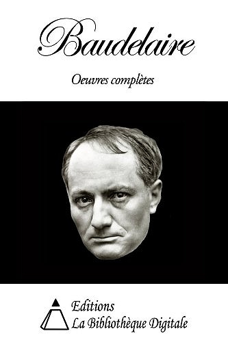 Baudelaire : Oeuvres Complètes - Charles Baudelaire