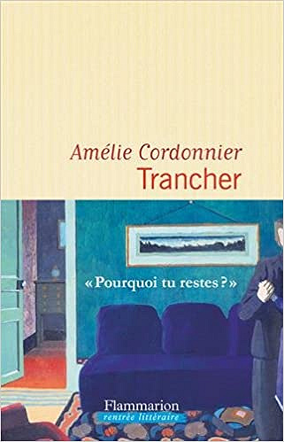 Amélie Cordonnier – Trancher (Rentrée Littérature 2018)