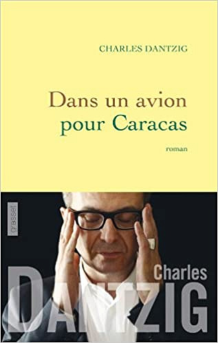 Charles Dantzig - Dans un avion pour Caracas