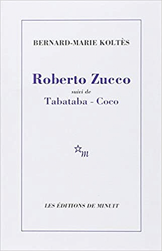 Bernard-Marie Koltès - Roberto Zucco suivi de Tabataba-Coco