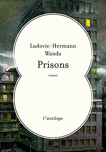 Prisons - Ludovic Hermann Wanda (Rentrée Littérature 2018)