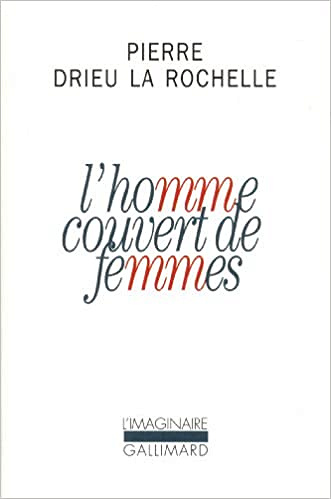 Pierre Drieu la Rochelle - L’Homme couvert de femmes