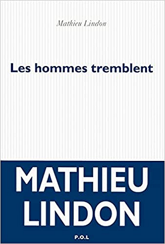 Mathieu Lindon - Les hommes tremblent