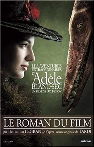 Benjamin Legrand - Les aventures extraordinaires d’Adèle Blanc-Sec : Le roman du film
