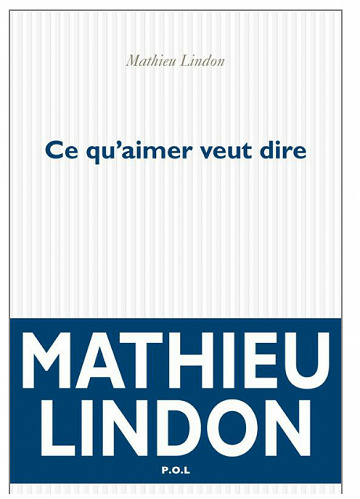 Mathieu Lindon - Ce qu’aimer veut dire