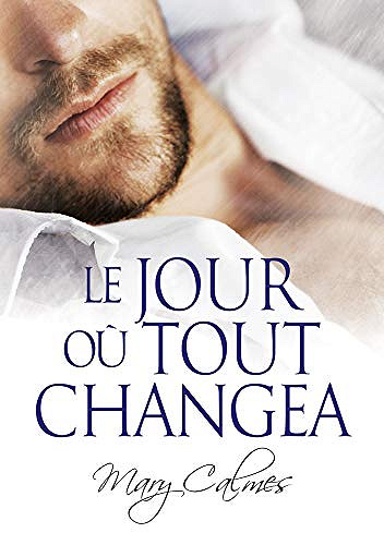 Mary Calmes - Le jour où tout changea (2018)
