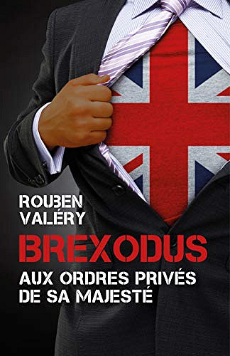 Brexodus: Aux ordres privés de Sa Majesté - Rouben VALÉRY (2018)
