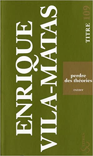 Enrique Vila-Matas - Perdre des théories