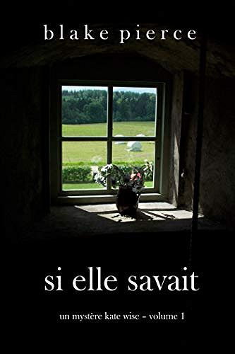 Si Elle Savait, (Un mystère Kate Wise, tome 1) - Blake Pierce (2018)
