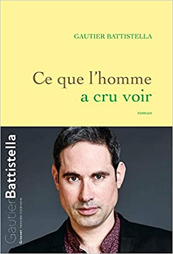 Ce que l’homme a cru voir - Gautier Battistella (Rentrée Littérature 2018)