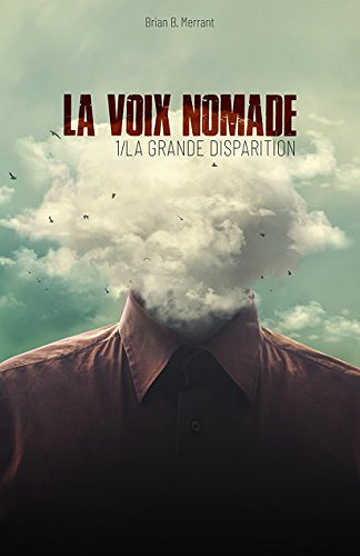 La Grande Disparition, (La Voix Nomade Tome 1) - Brian B.Merrant (2018)
