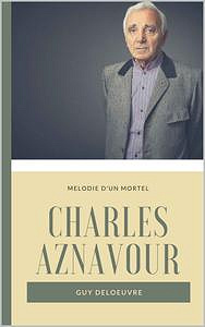 Charles Aznavour : Mélodie d’un mortel (2018)
