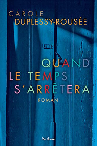 Quand le temps s’arrêtera  - Carole Duplessis-Rousée (2018)