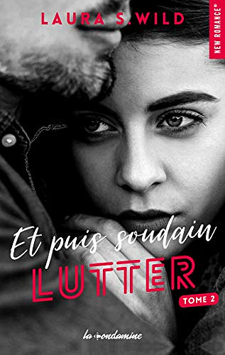 Laura s. Wild - Et puis soudain - tome 2 Lutter (2018)