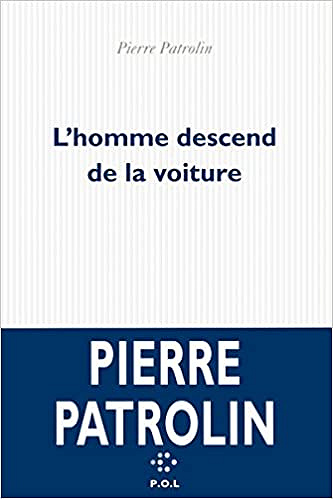 Pierre Patrolin - L’homme descend de la voiture