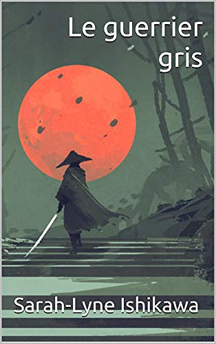 Le guerrier gris - Sarah-Lyne Ishikawa (2018)
