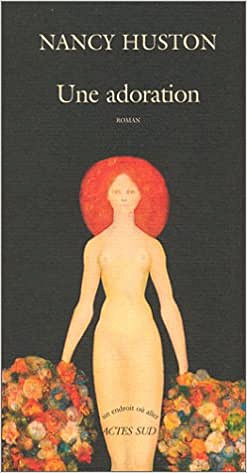 Nancy Huston - Une adoration