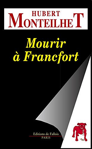 Hubert Monteilhet - Mourir à Francfort