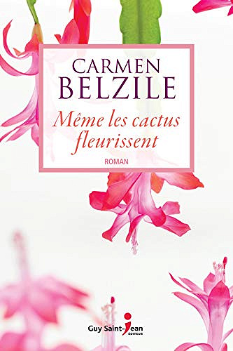 Même les cactus fleurissent - Carmen Belzile (2018)