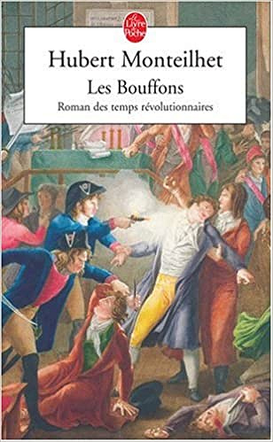 Hubert Monteilhet - Les Bouffons : Roman des temps révolutionnaires
